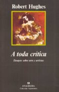 a toda critica: ensayos sobre arte y artistas-robert hughes-9788433913609 a toda critica: ensayos sobre arte y artistas-robert hughes-9788433913609
