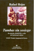 tumbas sin sosiego: revolucion, disidencia y exilio del intelectu al cubano (xxxiv premio anagrama de ensayo)-rafael rojas-9788433962409 tumbas sin sosiego: revolucion, disidencia y exilio del intelectu al cubano (xxxiv premio anagrama de ensayo)-rafael rojas-9788433962409
