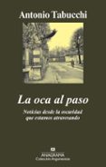 la oca al paso: noticias desde la oscuridad que estamos atravesan do-antonio tabucchi-9788433963109 la oca al paso: noticias desde la oscuridad que estamos atravesan do-antonio tabucchi-9788433963109