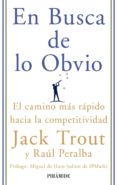 en busca de lo obvio: el camino mas rapido hacia la competitivida d-jack trout-raul peralba-9788436822809 en busca de lo obvio: el camino mas rapido hacia la competitivida d-jack trout-raul peralba-9788436822809