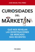 curiosidades del marketing: que nos revelan las investigaciones d e mercado mas recientes-jose miguel pina perez-9788436831009 curiosidades del marketing: que nos revelan las investigaciones d e mercado mas recientes-jose miguel pina perez-9788436831009