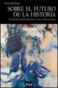 sobre el futuro de la historia: el desafio posmodernista y sus co nsecuencias-ernst breisach-9788437073309 sobre el futuro de la historia: el desafio posmodernista y sus co nsecuencias-ernst breisach-9788437073309