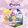 la magia de chloe 1. mezclando colores-9788437201009 la magia de chloe 1. mezclando colores-9788437201009