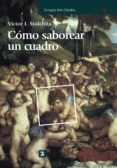 como saborear un cuadro y otros estudios de historia del arte-victor i. stoichita-9788437626109 como saborear un cuadro y otros estudios de historia del arte-victor i. stoichita-9788437626109