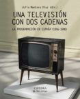 una television con dos cadenas: la programacion en españa (1956 - 1990)-julio montero-9788437638409 una television con dos cadenas: la programacion en españa (1956 - 1990)-julio montero-9788437638409