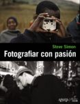 (pe) fotografiar con pasion-steven simon-9788441531109 (pe) fotografiar con pasion-steven simon-9788441531109