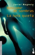 buscador de sombras; la luna quieta-javier negrete-9788445075609 buscador de sombras; la luna quieta-javier negrete-9788445075609