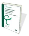 impuesto sobre sucesiones y donaciones. comentarios y casos práct icos (2ª ed.)-9788445436509 impuesto sobre sucesiones y donaciones. comentarios y casos práct icos (2ª ed.)-9788445436509