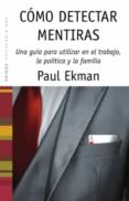 como detectar mentiras: una guia para utilizar en el trabajo, la politica y la pareja (2ª ed.)-paul ekman-9788449318009 como detectar mentiras: una guia para utilizar en el trabajo, la politica y la pareja (2ª ed.)-paul ekman-9788449318009