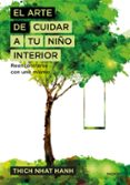 el arte de cuidar a tu niño interior: reencontrarse con uno mismo-thich nhat hanh-9788449333309 el arte de cuidar a tu niño interior: reencontrarse con uno mismo-thich nhat hanh-9788449333309