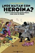 ¿nos matan con heroína?-juan carlos uso arnal-9788460834809 ¿nos matan con heroína?-juan carlos uso arnal-9788460834809