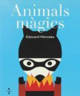 animals màgics-edouard manceau-9788466135009 animals màgics-edouard manceau-9788466135009