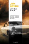 un abogado rebelde-john grisham-9788466341509 un abogado rebelde-john grisham-9788466341509