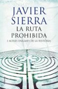 la ruta prohibida i altres enigmes de la historia-javier sierra-9788466408509 la ruta prohibida i altres enigmes de la historia-javier sierra-9788466408509
