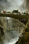 el viaje de los cuerpos celestes-javier gonzalez rodriguez-9788466658409 el viaje de los cuerpos celestes-javier gonzalez rodriguez-9788466658409