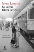 si sufrir fuera sencillo-irene lozano-9788467052909 si sufrir fuera sencillo-irene lozano-9788467052909