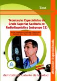 tecnicos/as especialistas de grado superior sanitario en radiodi agnostico (subgrupo c1) de los hospitales de bellvitge, viladecans, germans trias i pujol i vall dhebron . test-9788467639209 tecnicos/as especialistas de grado superior sanitario en radiodi agnostico (subgrupo c1) de los hospitales de bellvitge, viladecans, germans trias i pujol i vall dhebron . test-9788467639209