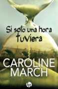 si solo una hora tuviera-caroline march-9788468767109 si solo una hora tuviera-caroline march-9788468767109