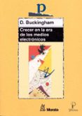 crecer en la era de los medios electronicos-d. buckingham-9788471124609 crecer en la era de los medios electronicos-d. buckingham-9788471124609