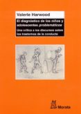 el diagnostico de los niños y adolescentes problematicos: una cri tica a los discursos sobre los trastornos de la conducta-valerie harwood-9788471125309 el diagnostico de los niños y adolescentes problematicos: una cri tica a los discursos sobre los trastornos de la conducta-valerie harwood-9788471125309