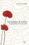 los estados de animos: el aprendizaje de la serenidad-christophe andre-9788472457409 los estados de animos: el aprendizaje de la serenidad-christophe andre-9788472457409