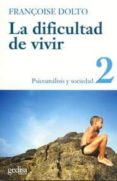 la dificultad de vivir (t.2.): psicoanalisis y sociedad-françoise dolto-9788474321609 la dificultad de vivir (t.2.): psicoanalisis y sociedad-françoise dolto-9788474321609