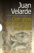 cien años de economia española-juan velarde-9788474909609 cien años de economia española-juan velarde-9788474909609