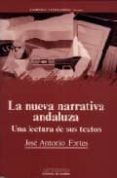 nueva narrativa andaluza: la una lectura de sus textos-jose antonio fortes fernandez-9788476582909 nueva narrativa andaluza: la una lectura de sus textos-jose antonio fortes fernandez-9788476582909