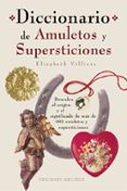 diccionariio de amuletos y supersticiones: descubra el origen y e l significado de mas de 500 amuletos y supersticiones-elisabeth villiers-9788477209409 diccionariio de amuletos y supersticiones: descubra el origen y e l significado de mas de 500 amuletos y supersticiones-elisabeth villiers-9788477209409