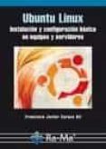 ubuntu linux: instalacion y configuracion basica en equipos y ser vidores-francisco javier carazo gil-9788478979509 ubuntu linux: instalacion y configuracion basica en equipos y ser vidores-francisco javier carazo gil-9788478979509