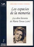 los espacios de la memoria: la obra litararia de maria teresa de leon-gregorio torres nebrera-9788479601409 los espacios de la memoria: la obra litararia de maria teresa de leon-gregorio torres nebrera-9788479601409