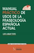 manual practico de usos de la fraseologia española actual-luis luque toro-9788479627409 manual practico de usos de la fraseologia española actual-luis luque toro-9788479627409