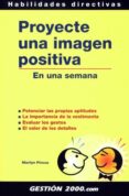 proyecte una imagen positiva en una semana: potenciar las propias aptitudes, la importancia de la vestimenta, evaluar los gestos, el valor detalles-marilyn pincus-9788480884709 proyecte una imagen positiva en una semana: potenciar las propias aptitudes, la importancia de la vestimenta, evaluar los gestos, el valor detalles-marilyn pincus-9788480884709