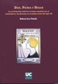 dios, patria y hogar: la construccion social de la mujer español a por el catolicismo y las derechas en el primer tercio del siglo xx-rebeca arce pinedo-9788481024609 dios, patria y hogar: la construccion social de la mujer español a por el catolicismo y las derechas en el primer tercio del siglo xx-rebeca arce pinedo-9788481024609
