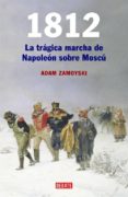 1812: la larga marcha de napoleon sobre moscu-adam zamoyski-9788483066409 1812: la larga marcha de napoleon sobre moscu-adam zamoyski-9788483066409