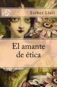 el amante de ética (ebook)-esther llull-9788483262009 el amante de ética (ebook)-esther llull-9788483262009
