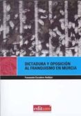 dictadura y oposicion al franquismo en murcia: de las carceles de posguerra a las primeras elecciones-fuensanta escudero andujar-9788483716809 dictadura y oposicion al franquismo en murcia: de las carceles de posguerra a las primeras elecciones-fuensanta escudero andujar-9788483716809
