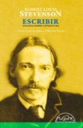 escribir: ensayos sobre literatura-robert louis stevenson-9788483931509 escribir: ensayos sobre literatura-robert louis stevenson-9788483931509