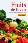 fruits de la vida: fruites i verdures per ser feliç-pilar senpau-9788484379409 fruits de la vida: fruites i verdures per ser feliç-pilar senpau-9788484379409