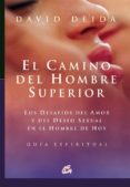 el camino del hombre superior: los desafios del amor y del deseo sexual en el hombre de hoy. guia espiritual-david deida-9788484451709 el camino del hombre superior: los desafios del amor y del deseo sexual en el hombre de hoy. guia espiritual-david deida-9788484451709