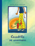 cocodrilo se enamora-daniela kulot-frisch-9788484642909 cocodrilo se enamora-daniela kulot-frisch-9788484642909