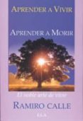 aprender a vivir, aprender a morir: el noble arte de vivir-ramiro calle-9788485895809 aprender a vivir, aprender a morir: el noble arte de vivir-ramiro calle-9788485895809