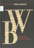 archivos de walter benjamin: fotografias, textos y dibujos-walter benjamin-9788487619809 archivos de walter benjamin: fotografias, textos y dibujos-walter benjamin-9788487619809