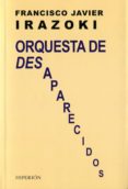 orquesta de desaparecidos-francisco javier irazoki-9788490020609 orquesta de desaparecidos-francisco javier irazoki-9788490020609