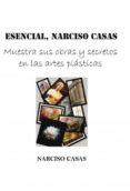 esencial, narciso casas - muestra sus obras y secretos en las artes plasticas (edicion color) (ebook)-9788490090909 esencial, narciso casas - muestra sus obras y secretos en las artes plasticas (edicion color) (ebook)-9788490090909