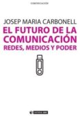 el futuro de la comunicacion-josep maria carbonell-9788490290309 el futuro de la comunicacion-josep maria carbonell-9788490290309