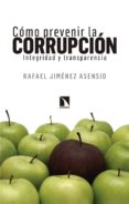 como prevenir la corrupcion: integridad y transparencia-rafael jimenez asensio-9788490973509 como prevenir la corrupcion: integridad y transparencia-rafael jimenez asensio-9788490973509