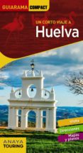 un corto viaje a huelva 2018 (guiarama compact) 4ª ed.-pascual izquierdo-9788491580409 un corto viaje a huelva 2018 (guiarama compact) 4ª ed.-pascual izquierdo-9788491580409