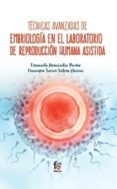 tecnicas avanzadas en embriologia en el laboratorio de reproduccion humana asistida-fernando hernandez pacho-9788491764809 tecnicas avanzadas en embriologia en el laboratorio de reproduccion humana asistida-fernando hernandez pacho-9788491764809