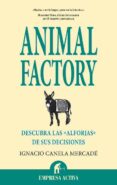 animal factory: descubra las alforjas de sus decisiones-ignacio canela mercade-9788492452309 animal factory: descubra las alforjas de sus decisiones-ignacio canela mercade-9788492452309
